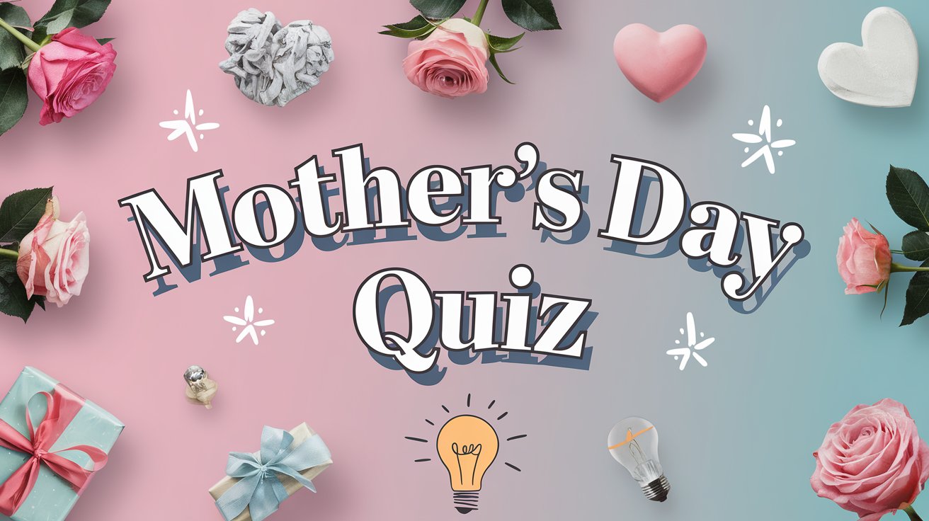 A festive image with the text "Mother's Day Quiz". There are various Mother's Day themed items around the image, such as roses, a heart, and a gift box. There's a lightbulb above a person's head, symbolizing a quiz. The background is a pastel pink and blue gradient.